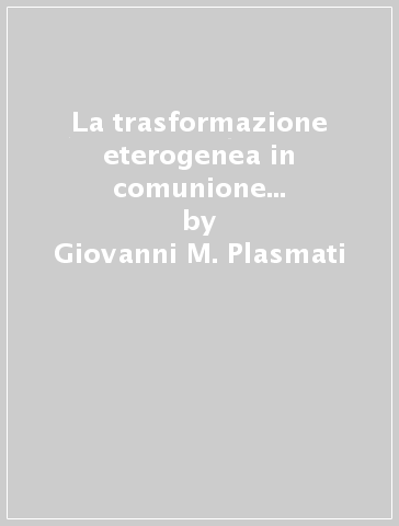 La trasformazione eterogenea in comunione d'azienda e in altre entità prive di continuità d'impresa - Giovanni M. Plasmati