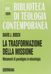 La trasformazione della missione. Mutamenti di paradigma in missiologia