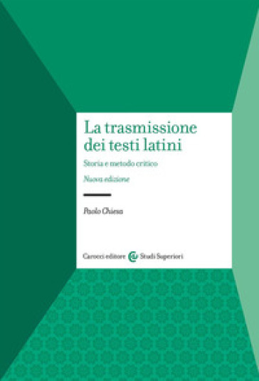 La trasmissione dei testi latini. Storia e metodo critico - Paolo Chiesa