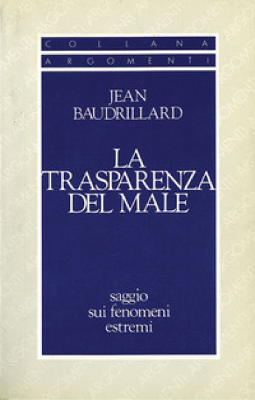 La trasparenza del male. Saggio sui fenomeni estremi - Jean Baudrillard