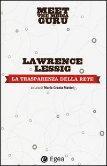 La trasparenza della rete. Meet the media guru - Lawrence Lessing