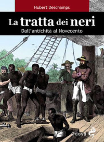 La tratta dei neri. Dall'antichità al Novecento - Hubert Deschamps