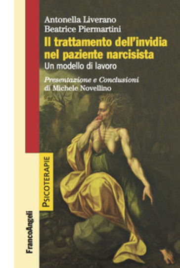 Il trattamento dell'invidia nel paziente narcisista. Un modello di lavoro - Antonella Liverano - Beatrice Piermartini