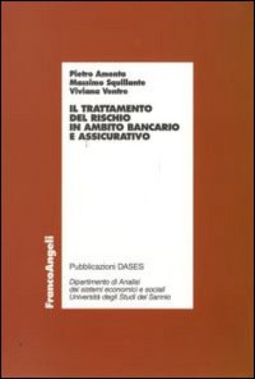 Il trattamento del rischio in ambito bancario e assicurativo - Pietro Amenta - Massimo Squillante - Viviana Ventre