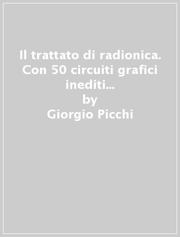 Il trattato di radionica. Con 50 circuiti grafici inediti pronti per essere utilizzati - Giorgio Picchi