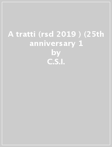 A tratti (rsd 2019 ) (25th anniversary 1 - C.S.I.