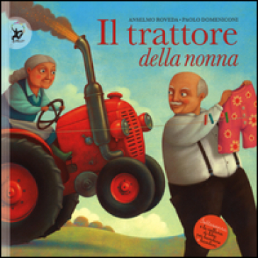 Il trattore della nonna. Ediz. illustrata - Anselmo Roveda - Paolo Domeniconi