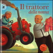 Il trattore della nonna. Ediz. illustrata