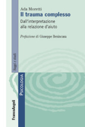 Il trauma complesso. Dall interpretazione alla relazione d aiuto