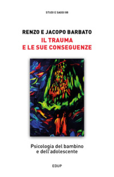 Il trauma e le sue conseguenze. Psicologia del bambino e dell'adolescente - Renzo Barbato - Jacopo Barbato