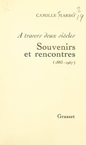 À travers deux siècles : souvenirs et rencontres, 1883-1967