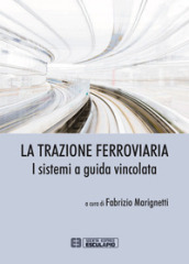 La trazione ferroviaria. I sistemi a guida vincolata