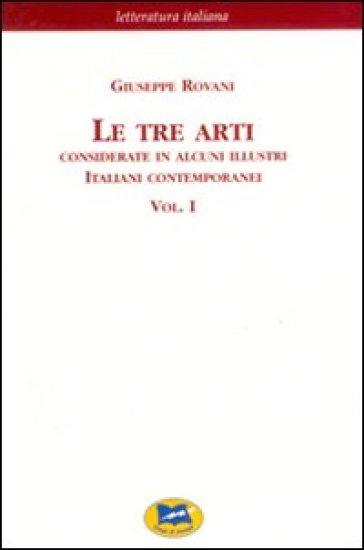 Le tre arti. Considerate in alcuni illustri italiani contemporanei. 1. - Giuseppe Rovani