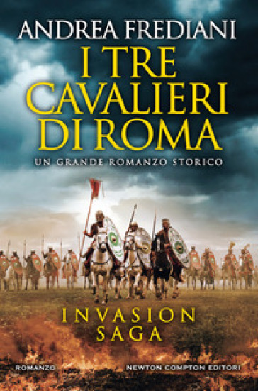 I tre cavalieri di Roma. Invasion saga - Andrea Frediani