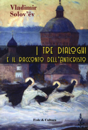 I tre dialoghi e il racconto dell'Anticristo - Vladimir Sergeevic Solov