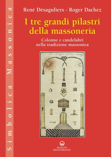 I tre grandi pilastri della massoneria - René Désaguliers - Roger Dachez