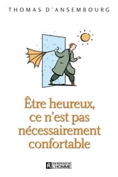 Être heureux, ce n est pas nécessairement confortable