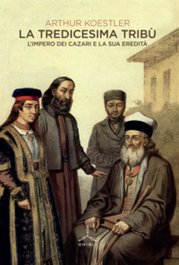 La tredicesima tribù. L'Impero dei cazari e la sua eredità - Arthur Koestler