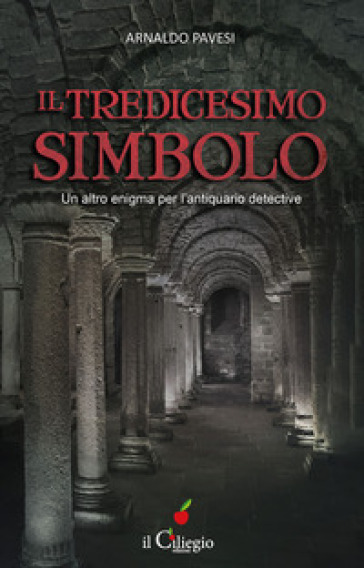 Il tredicesimo simbolo. Un altro enigma per l'antiquario detective - Arnaldo Pavesi