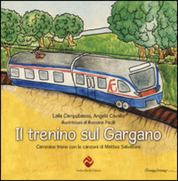 Il trenino sul Gargano. Cammina treno con le canzoni di Matteo Salvatore - Laila Campobasso - Angelo Cavallo