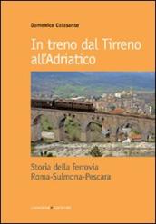 In treno dal Tirreno all Adriatico. Storia della ferrovia Roma-Sulmona-Pescara