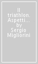 Il triathlon. Aspetti medici e tecnici