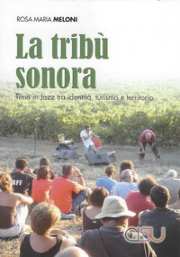 La tribù sonora. Time in jazz tra identità, turismo e territorio - Rosa Maria Meloni