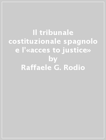 Il tribunale costituzionale spagnolo e l'«acces to justice» - Raffaele G. Rodio