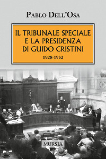 Il tribunale speciale e la presidenza di Guido Cristini 1928-1932 - Pablo Dell
