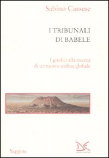 I tribunali di Babele. I giudici alla ricerca di un nuovo ordine globale - Sabino Cassese