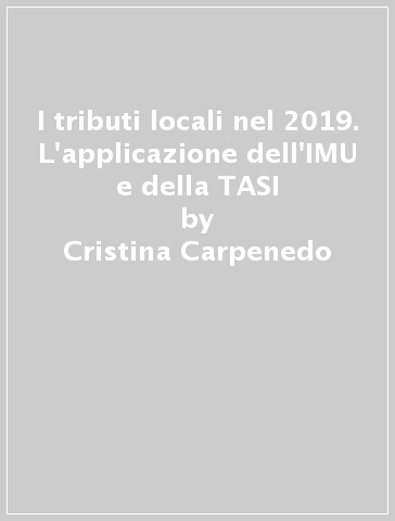 I tributi locali nel 2019. L'applicazione dell'IMU e della TASI - Cristina Carpenedo