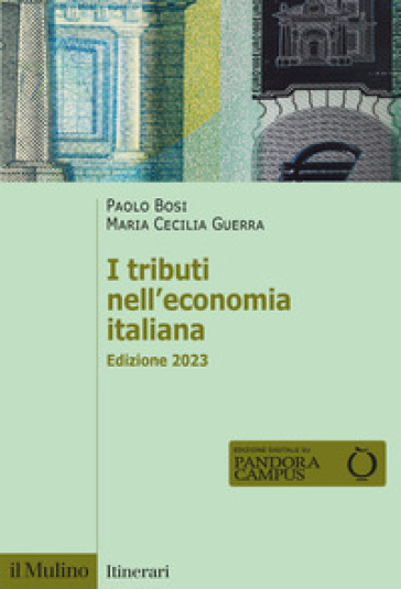 I tributi nell'economia italiana. Nuova ediz. - Paolo Bosi - Maria Cecilia Guerra