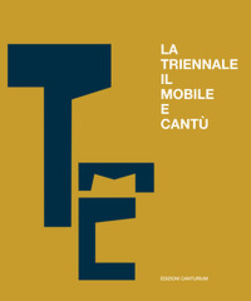La triennale, il mobile e Cantù. Un secolo di scambi e confronti - Tiziano Casartelli