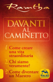 La trilogia del caminetto:Come creare una vita straordinaria-Chi siamo veramente?-Come diventare un maestro