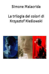 La trilogia dei colori di Krzysztof Kie?lowski