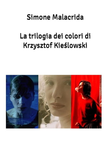 La trilogia dei colori di Krzysztof Kielowski - Simone Malacrida