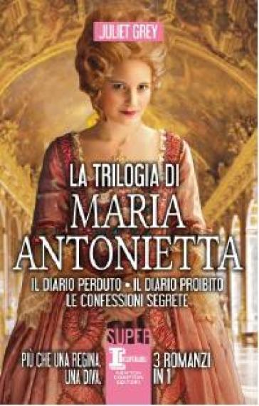 La trilogia di Maria Antonietta - Juliet Grey