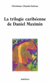 La trilogie caribéenne de Daniel Maximin