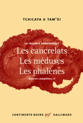 La trilogie romanesque. Les cancrelats, Les méduses, Les phalènes