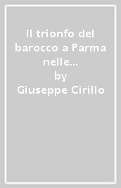 Il trionfo del barocco a Parma nelle feste farnesiane del 1690