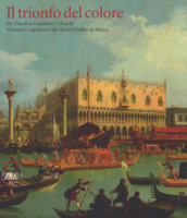 Il trionfo del colore. Da Tiepolo a Canaletto e Guardi. Vicenza e i capolavori del Museo Puskin di Mosca. Ediz. a colori