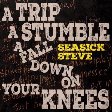 A trip a stumble a fall down on your - Steve Seasick