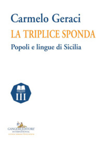La triplice sponda. Popoli e lingue di Sicilia - Carmelo Geraci