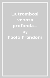 La trombosi venosa profonda e le sue complicanze