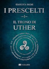 Il trono di Uther. I prescelti. Vol. 1