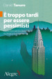 E troppo tardi per essere pessimisti. Come fermare la catastrofe ecologica imminente