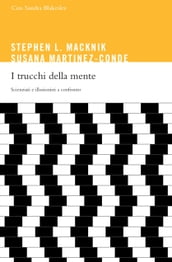 I trucchi della mente. La neuromagia e le piccole illusioni di tutti i giorni