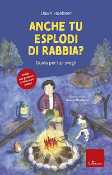 Anche tu esplodi di rabbia? Guida per tipi svegli. Nuova ediz. - Dawn Huebner