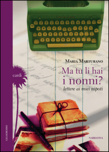 Ma tu li hai i nonni? Lettere ai miei nipoti - Maria Marturano