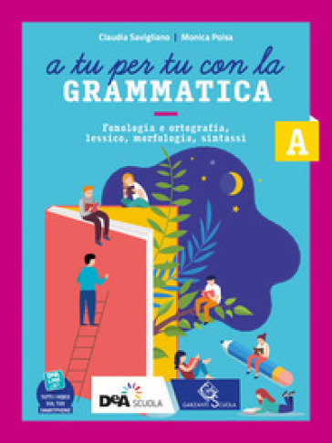 A tu per tu con la grammatica. Con Quaderno operativo. Per la Scuola media. Con e-book. Con espansione online. Vol. A1-A2-B: Fonologia, lessico, morfologia-Sintassi-Comunicazione e scrittura - Claudia Savigliano - Monica Poisa